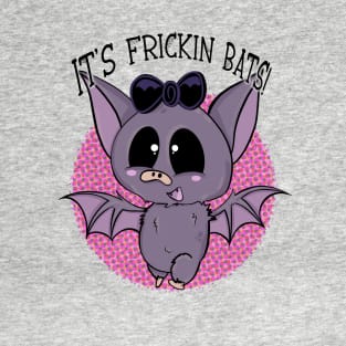 It's Frickin Bats! T-Shirt